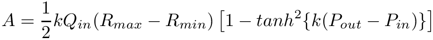 \[
A = \frac{1}{2} k Q_{in}
(R_{max}-R_{min})\left[1-tanh^2\{k(P_{out}-P_{in})\}\right] \\
\]