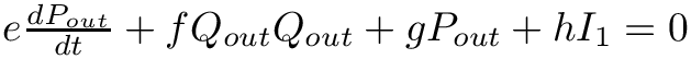 $ e \frac{dP_{out}}{dt} + f Q_{out} Q_{out} + g P_{out} + h I_{1} = 0 $