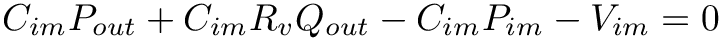 \[
C_{im} P_{out} + C_{im} R_v Q_{out} - C_{im} P_{im} - V_{im} = 0
\]